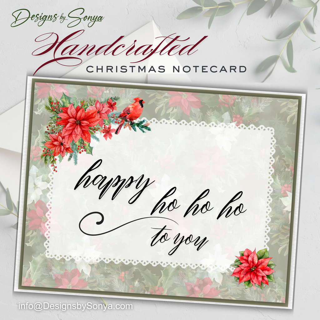 Front of Notecard
Handcrafted Christmas notecard featuring festive poinsettias, holly, and greenery with a red cardinal and the words “Happy Ho Ho Ho to You” in elegant script.