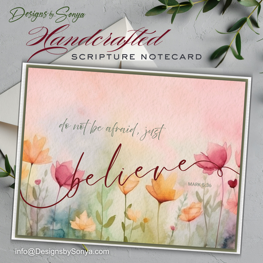 Handcrafted Scripture Notecard - Watercolor Floral “Do Not Be Afraid, Just Believe” Mark 5:36 - Encouragement, Faith Greeting Card, Blank Inside