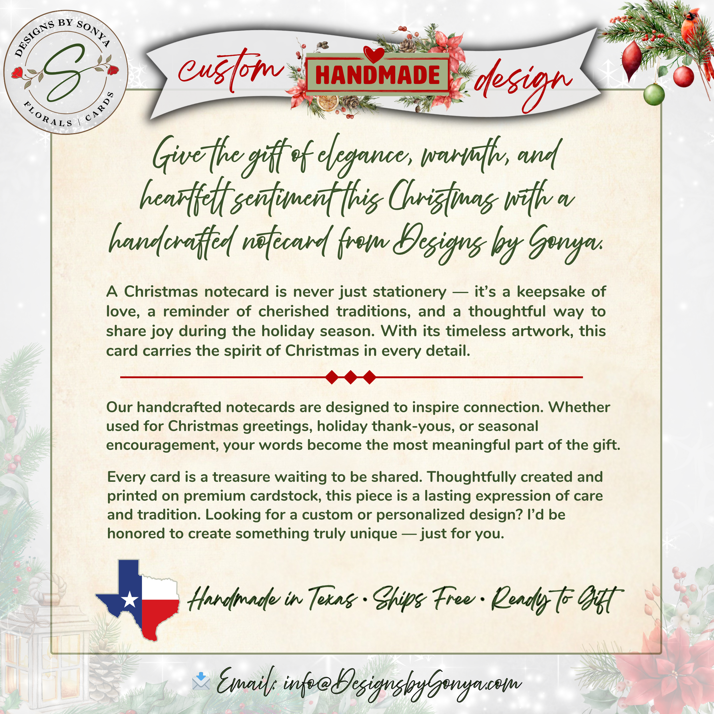 Handmade in Texas Notecard Description
Handcrafted Christmas notecard description graphic with festive border and holiday greenery. Text highlights that each card is a keepsake of love, printed on premium cardstock, designed to inspire connection, and handcrafted in Texas. Mentions free shipping and custom options available.